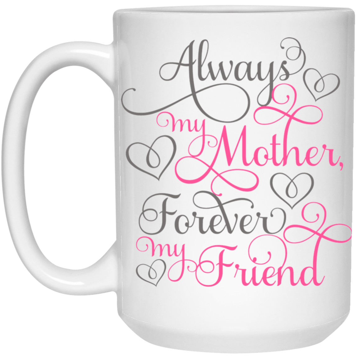 Always my Mother....15 oz. Mug
