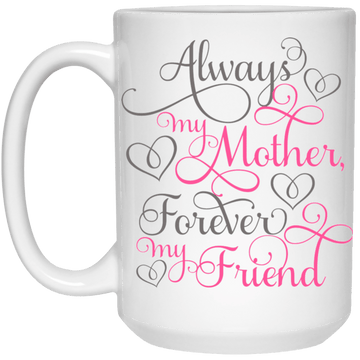 Always my Mother....15 oz. Mug