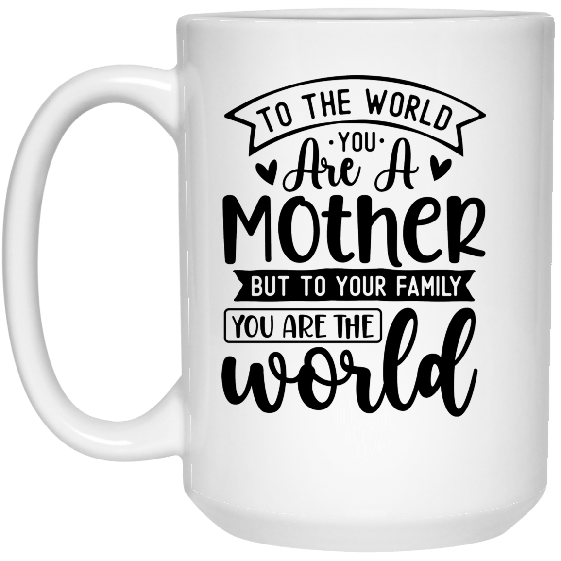 To the World You Are... 15 oz. Mug