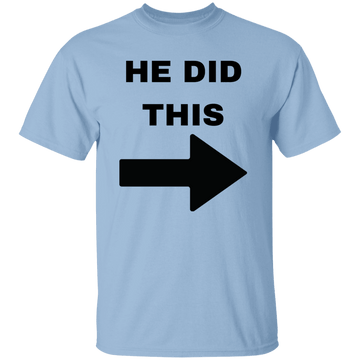 He Did This  T-Shirt